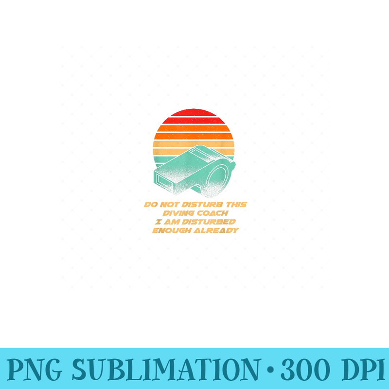 I Am Disturbed Enough Already Funny Diving Coach Humor Diver - Unique Sublimation patterns - Vibrant and Eye-Catching Typography