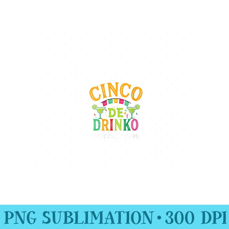 Womens Cinco De Drinko Bitchachos Funny Cinco De Mayo Drinking - Exclusive PNG designs - Fashionable and Fearless