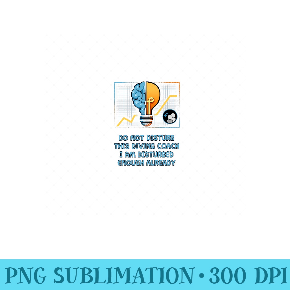 I Am Disturbed Enough Already Funny Diving Coach Humor Diver Premium - PNG design assets - Bold & Eye-catching
