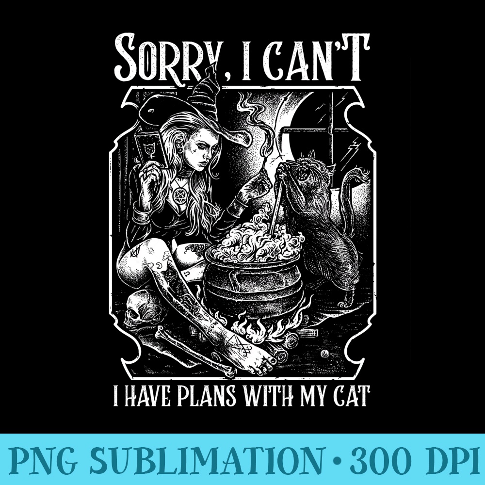 Witchcraft Cat Sorry I cant I have Plans With My Cat - PNG Design Files - Trendsetting And Modern Collections