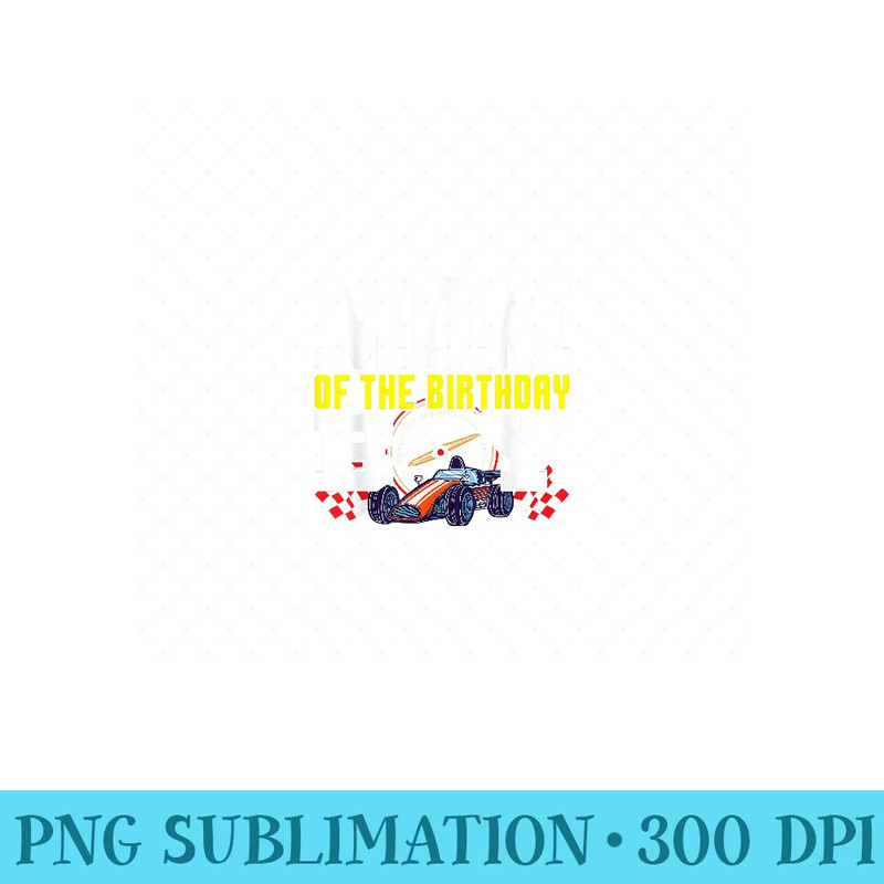 Car Racing Mom of Birthday Formula Race Driver Family - Unique Sublimation patterns - Unlock Vibrant Sublimation Designs