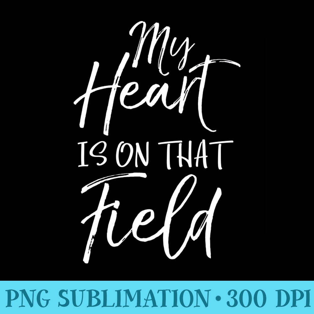 Cute Mothers Day for Moms My Heart is On that Field - Trendy PNG Designs - Easy-To-Print And User-Friendly Designs