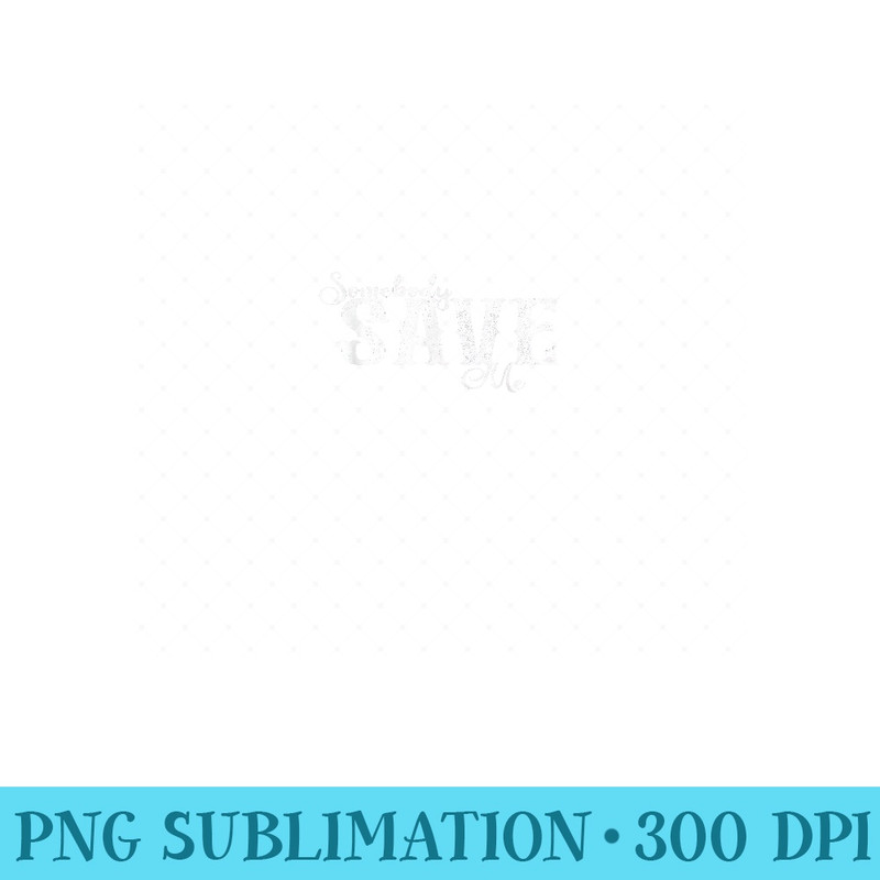 Somebody Save Me Country Music - Sublimation PNG Designs - Perfect for Sublimation Mastery