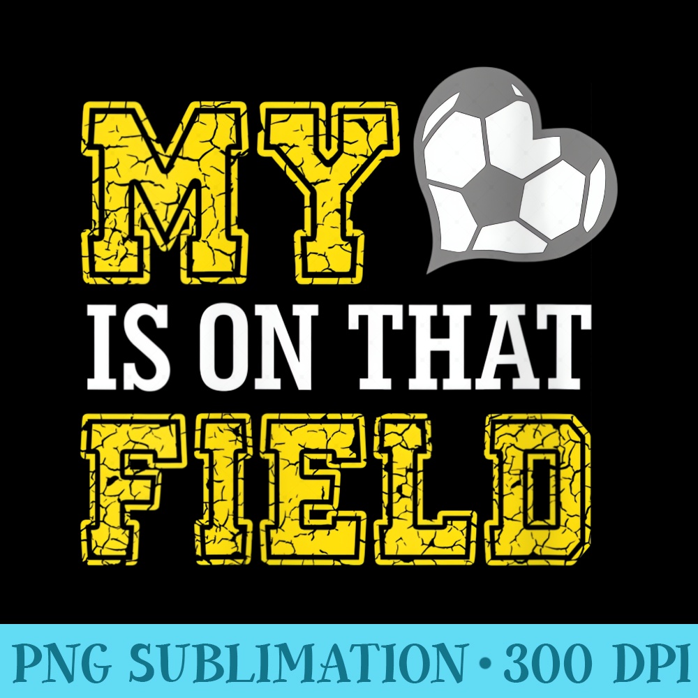 Womens My Heart Is On That Field Soccer Ball Mom Mothers Day - Unique Sublimation PNG Download - Create with Confidence