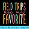 Field Trips Are My Favorite I Field Trips Children Teacher - Unique Sublimation PNG Download - Unleash Your Inner Rebellion