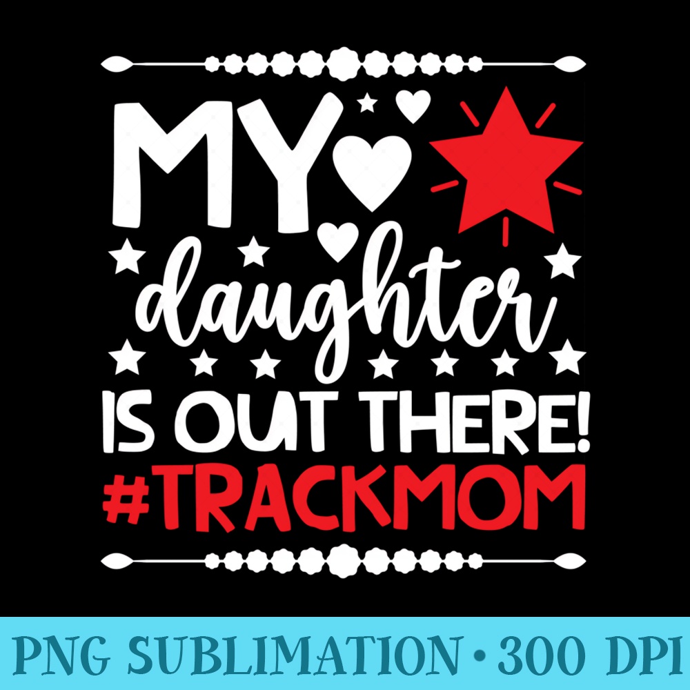 Track Mom Of A Track And Field Athlete Mom Track Mama - Trendy PNG Designs - Bring Your Designs to Life