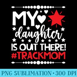track mom of a track and field athlete mom track mama - trendy png designs