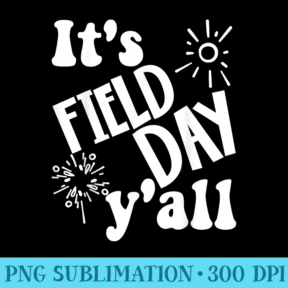 Its Field Day Yall Last Day Of School - Trendy PNG Designs - Unleash Your Creativity