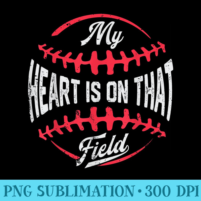 My Heart Is On That Field Baseball Mothers Day Mom - Modern PNG designs - Capture Imagination with Every Detail