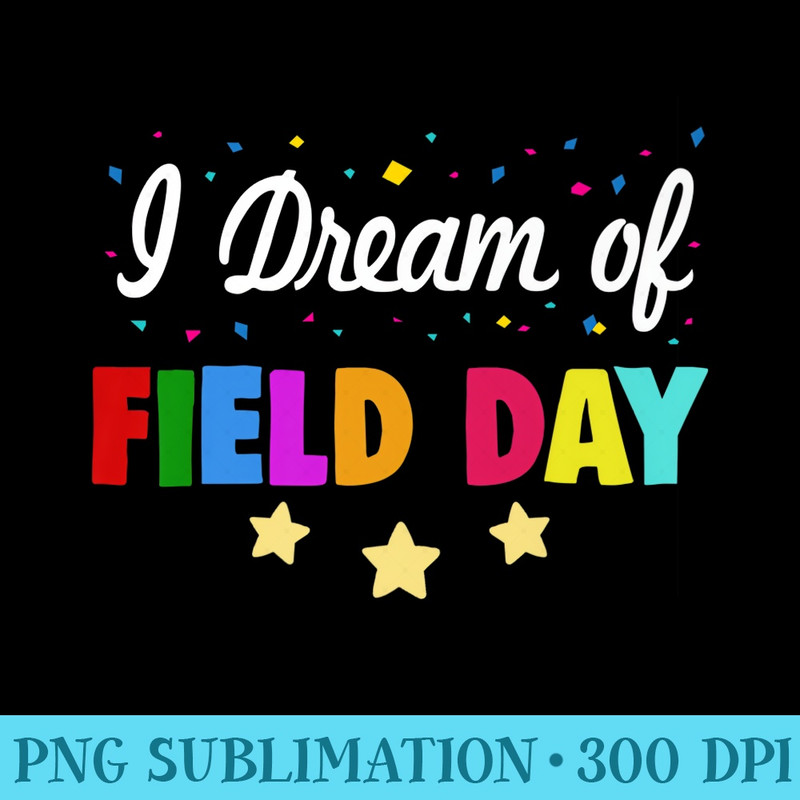 I Dream Of Field Day Cute PE Teacher Field Day Premium - PNG Clipart - Enhance Your Apparel with Stunning Detail