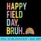 Happy Field Day Bruh Field Trip Fun Rainbow Teacher Student - Unique Sublimation PNG Download - Capture Imagination with Every Detail