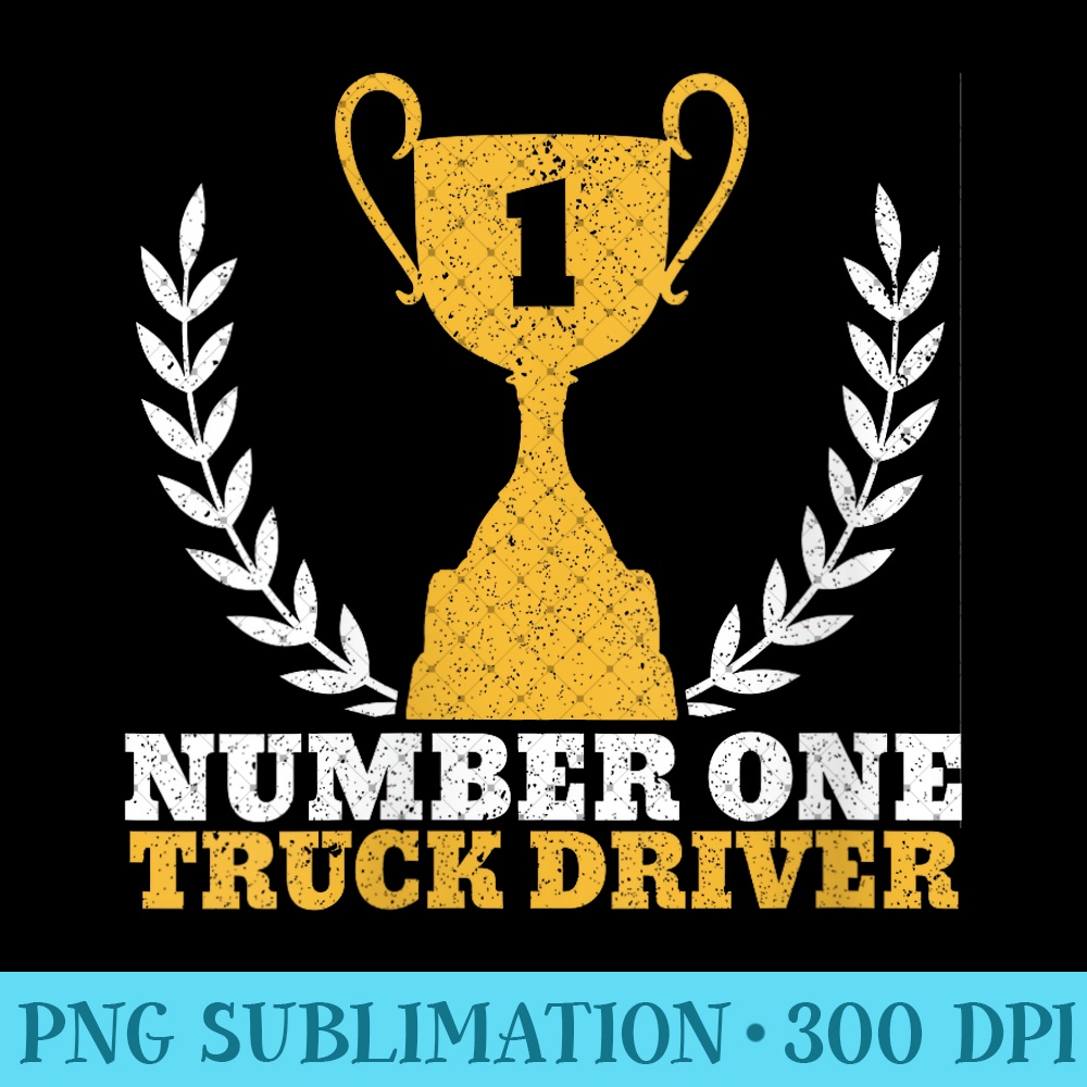 Number One Truck Driver Semi Truck Trucking Trucker - Modern PNG designs - Lifetime Access To Purchased Files