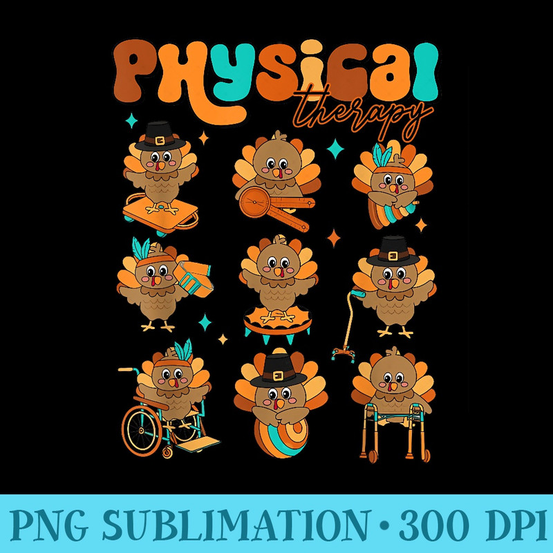 Cute Turkey Physical Therapy PT PTA Fall Autumn Thanksgiving - Unique Sublimation patterns - Unleash Your Creativity