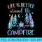 Life is Better around the Campfire Camping Quote Camp - Unique Sublimation PNG Download - Perfect for Sublimation Art