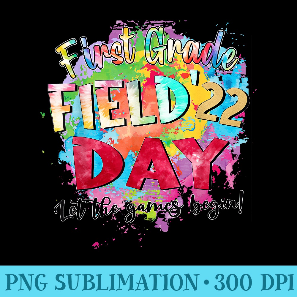 First Grade Field Day 2022 Let The Games Begin Teachers - Ready To Print PNG Designs - Spice Up Your Sublimation Projects