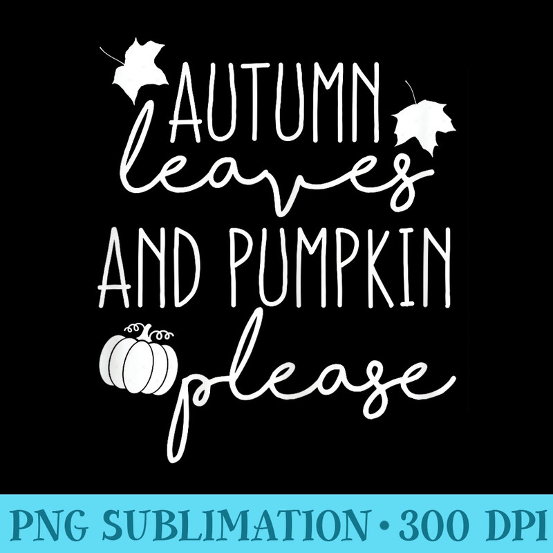Thanksgiving Fall Autumn Leaves and Pumpkin Please - Trendy PNG Designs - High Resolution And Print-Ready Designs
