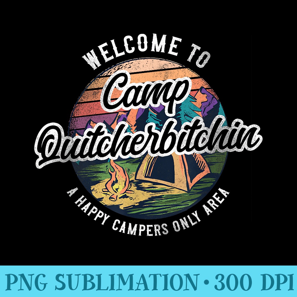 Camping Welcome To Camp Quitcherbitchin Tent - PNG design assets - Bring Your Designs to Life