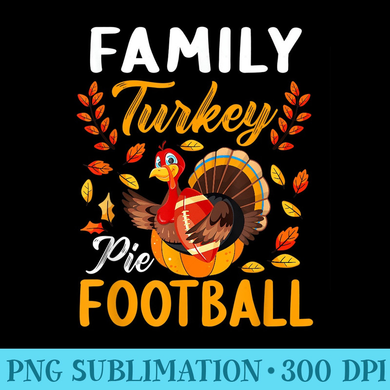 Family Thanksgiving Pie Football Cartoon Turkey Autumn - Printable PNG Graphics - Boost Your Success with this Inspirational PNG Download