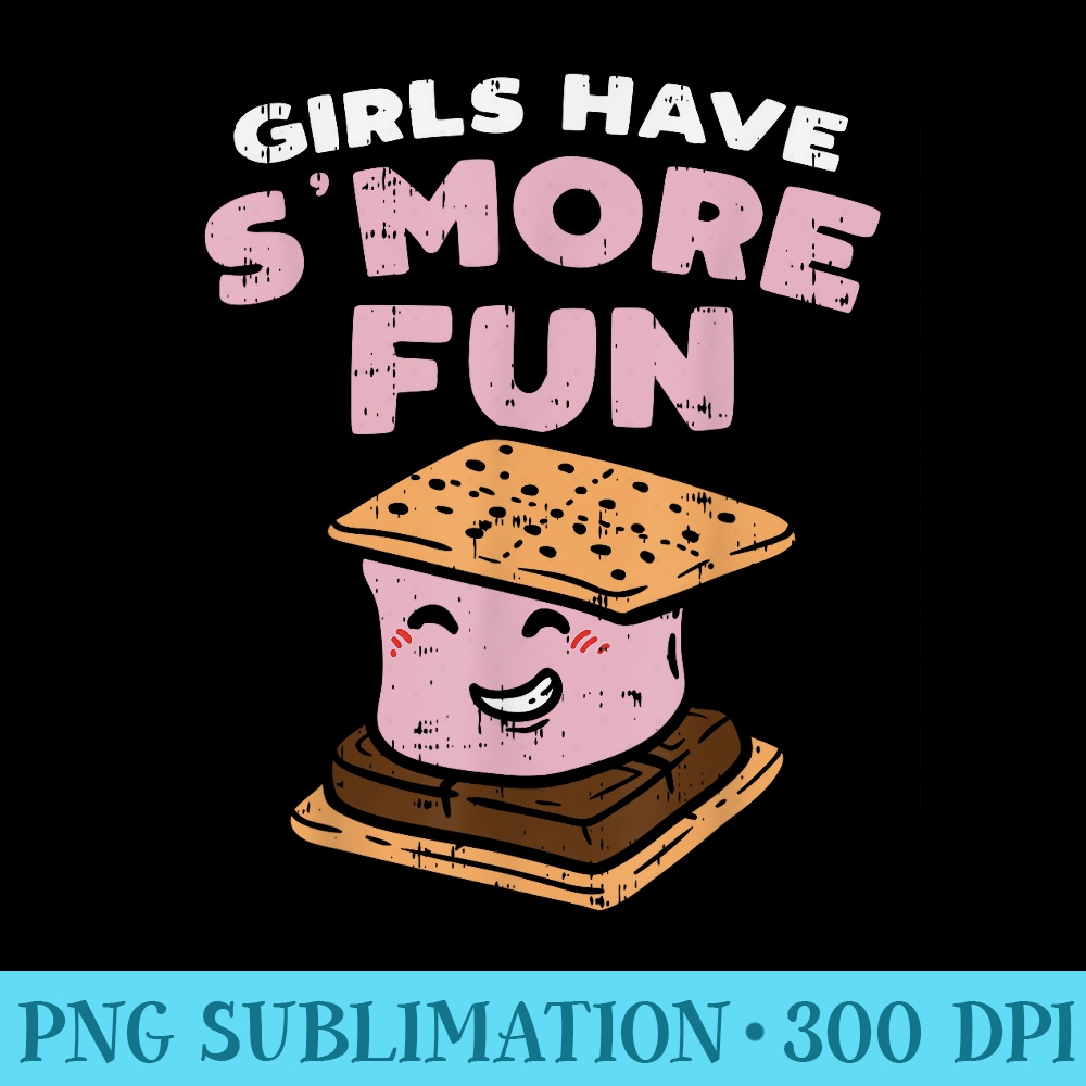 Girls Have Smore Fun Funny Camping Camp Camper Women - Printable PNG Images - Transform Your Sublimation Creations