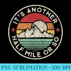 funny hiking camping another half mile or so - ready to print png designs