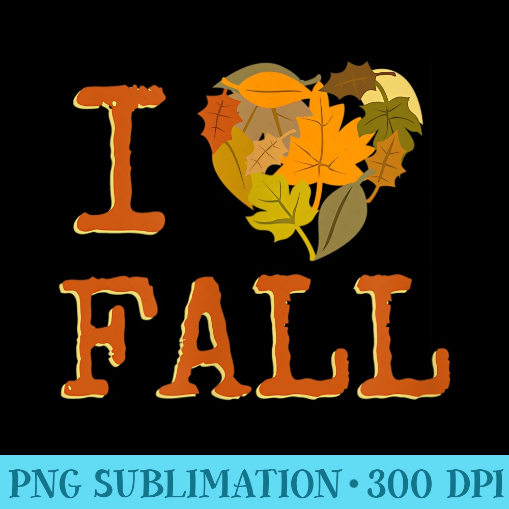 I LOVE FALL, for lovers of Autumn and falling leaves - PNG Clipart - Unique And Exclusive Designs