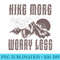 Hike More Worry Less Funny Nature Lover Hiking Mountain - Unique PNG Artwork - Add a Festive Touch to Every Day
