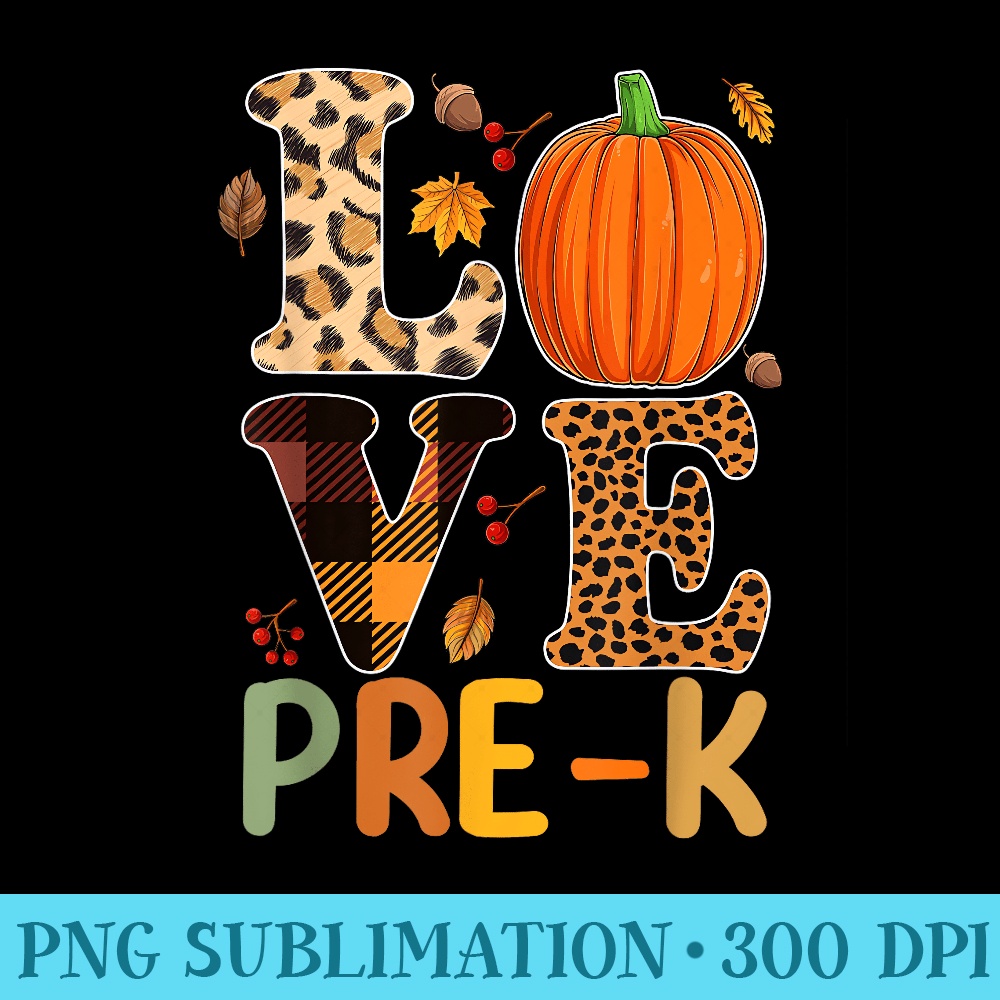 Love Prek Teacher s, Autumn Fall Pumpkin Fall Leopard - Unique Sublimation patterns - Perfect for Sublimation Mastery