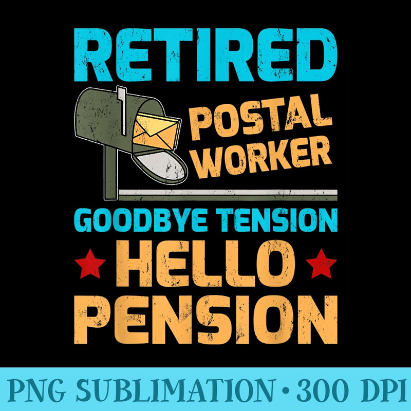 Retired Postal Worker Goodbye Tension Hello Pension - PNG Clipart - Spice Up Your Sublimation Projects