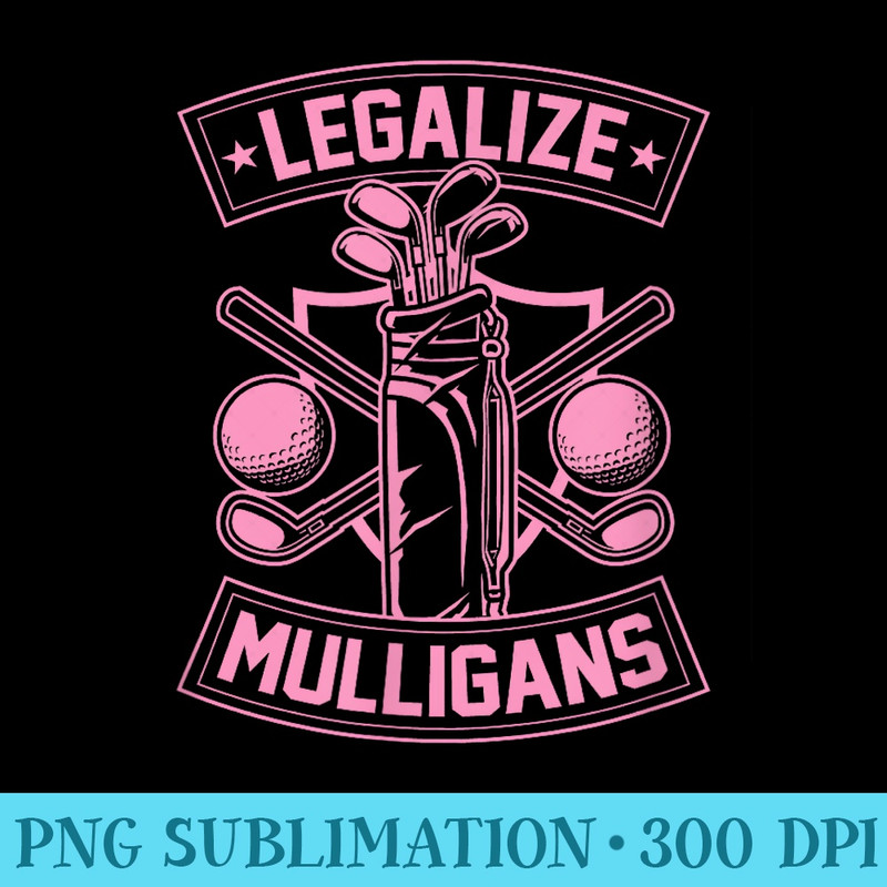 Legalize Mulligans Funny Golf Club And Ball Dad Joke Crest - High Resolution PNG Designs - Instantly Transform Your Sublimation Projects