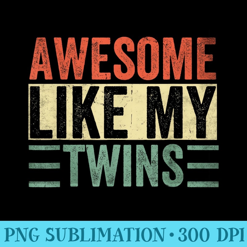 Awesome Like My Twins Funny Dad Joke Daddy Papa Father Retro - High Quality PNG Files - Eco Friendly And Sustainable Digital Products