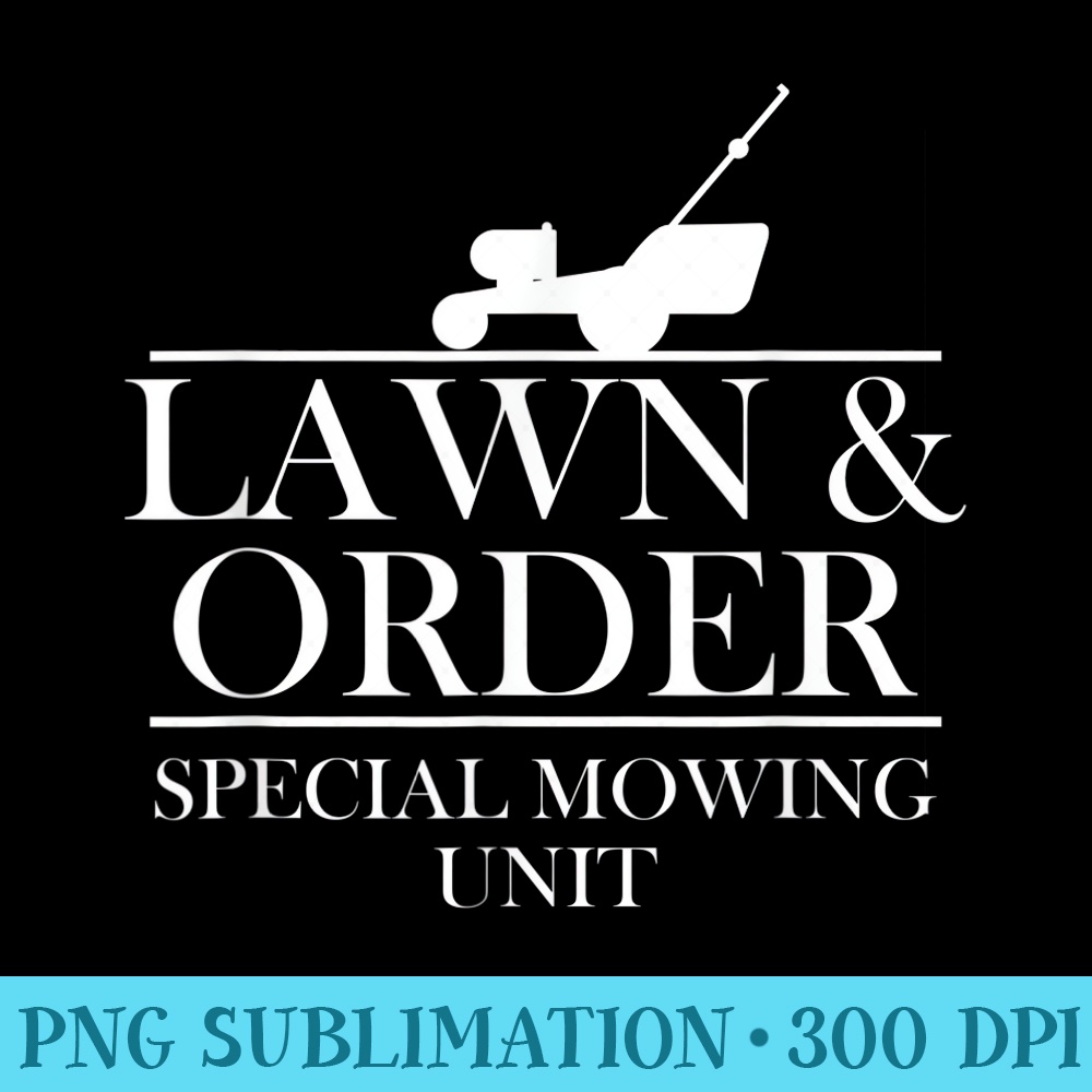 Lawn Order Special Mowing Unit Funny Dad Joke - PNG Design Files - Instantly Transform Your Sublimation Projects