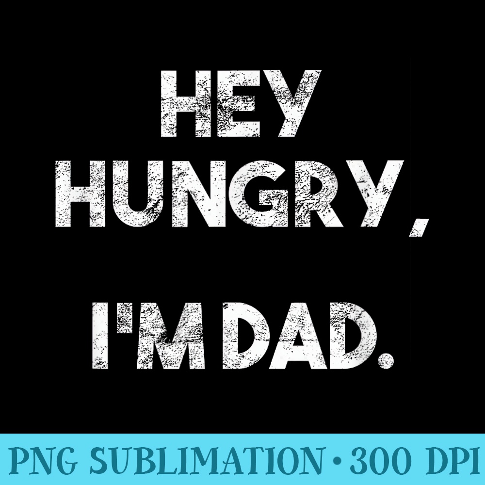 Hey Hungry Im Dad Joke Loading Funny Fathers Day Men - PNG design assets - Unique And Exclusive Designs