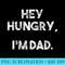 Hey Hungry Im Dad Joke Loading Funny Fathers Day Men - PNG design assets - Unique And Exclusive Designs