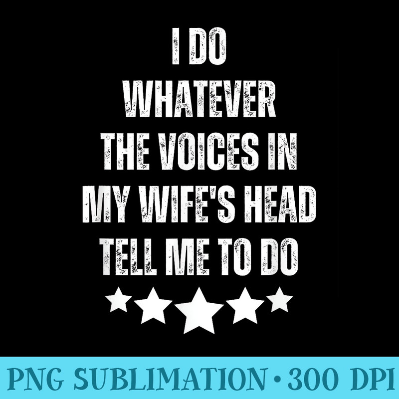 The Voices In My Wifes Head Dad Jokes Wife Husband Sayings - PNG Download - Premium Quality PNG Artwork