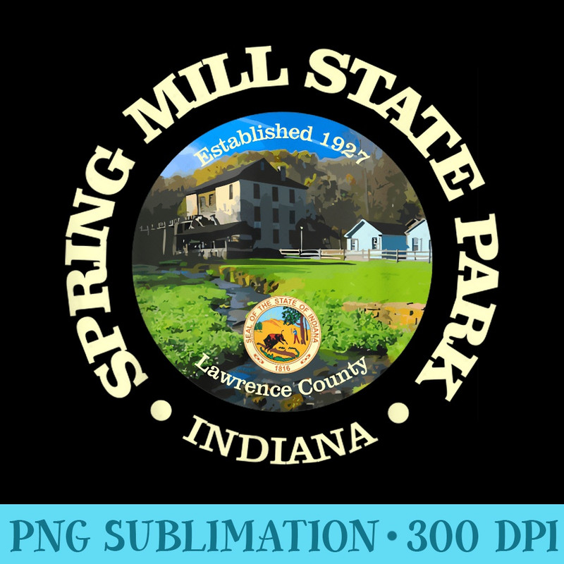 Spring Mill State Park, Indiana Funny Hiking State Parks - Modern PNG designs - Perfect for Sublimation Art