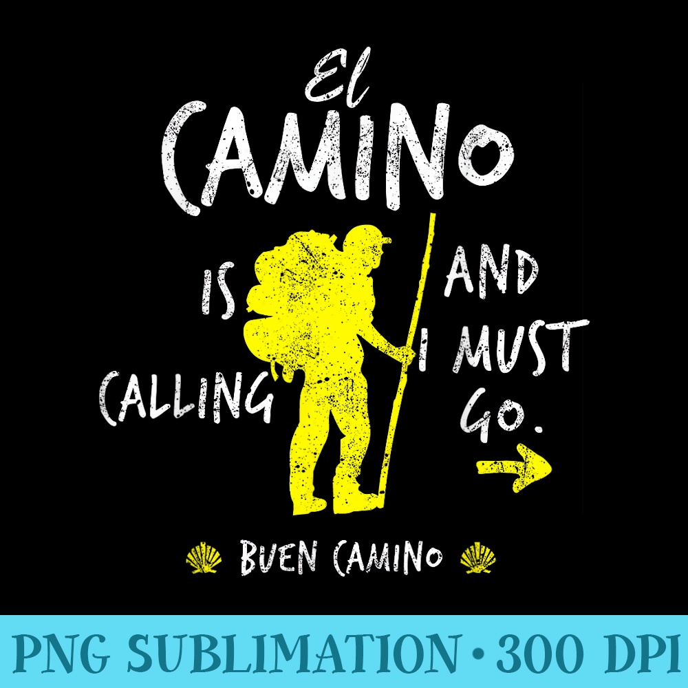 El Camino Is Calling And I Must Go Santiago Compostela Spain - PNG Templates - Vibrant and Eye-Catching Typography