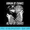 Human By Chance Alpha By Choice Alpha Male Men Wolves - PNG design downloads - High Resolution And Print-Ready Designs