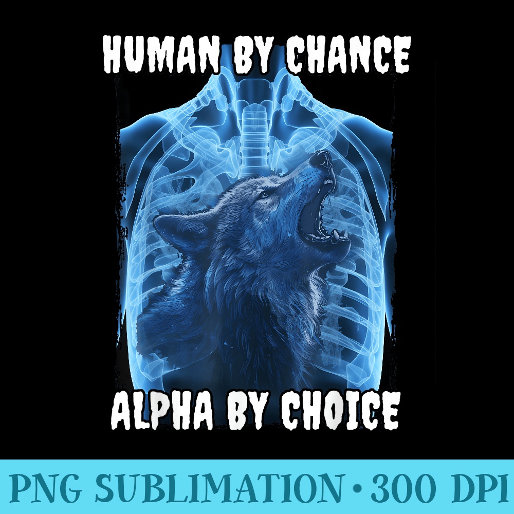 Wolf Human By Chance Alpha By Choice - PNG Download - Perfect for Sublimation Art