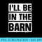 Woodwork Funny Ill Be In The Barn Dad Joke Auto Mechanic - Sublimation PNG Designs - Unleash Your Creativity