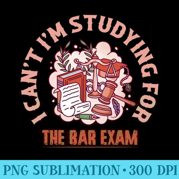 I Cant Im Studying For The Bar Exam Attorney Lawyer - Trendy PNG Designs - Eco Friendly And Sustainable Digital Products