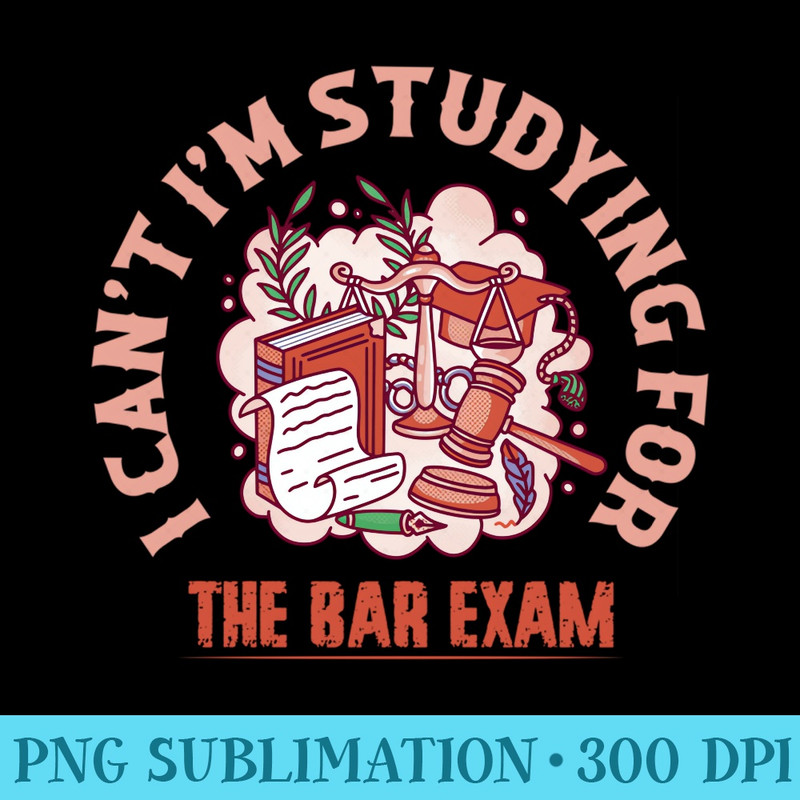 I Cant Im Studying For The Bar Exam Attorney Lawyer - Trendy PNG Designs - Eco Friendly And Sustainable Digital Products