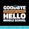 Goodbye Middle School Hello High School 8th Grade Graduation - Trendy PNG Designs - Fashionable and Fearless