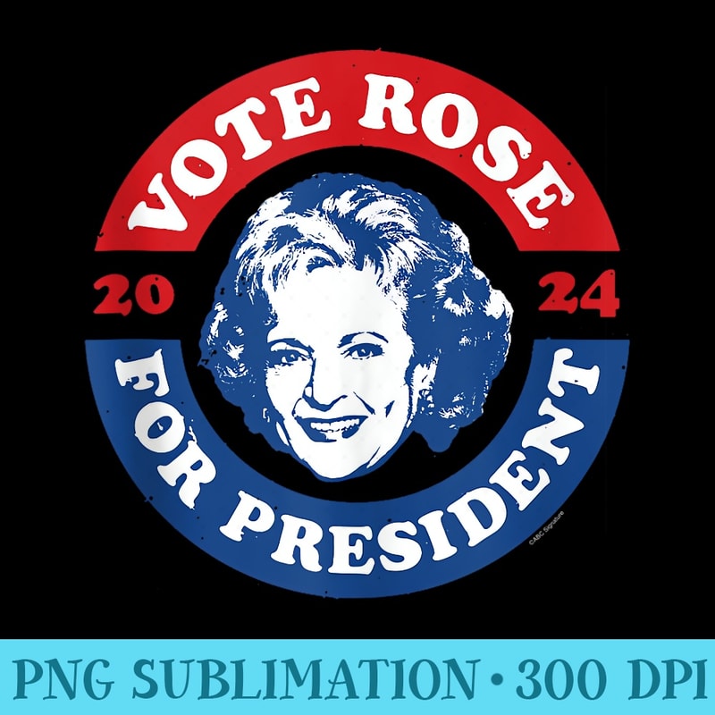 Golden Girls Vote Rose For President 2024 - PNG Templates - Capture Imagination with Every Detail