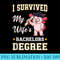 I Survived My Wifes Bachelors Degree College Graduation - High Quality PNG Files - Quick And Seamless Download Process