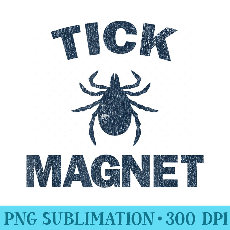 Tick Magnet T Funny Camping and Hiking Bug - Unique Sublimation patterns - Boost Your Success with this Inspirational PNG Download