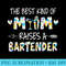 The Best Kind Of Mom Raises A Bartender Flower, Mother Day - PNG Art Files - Stunning Sublimation Graphics