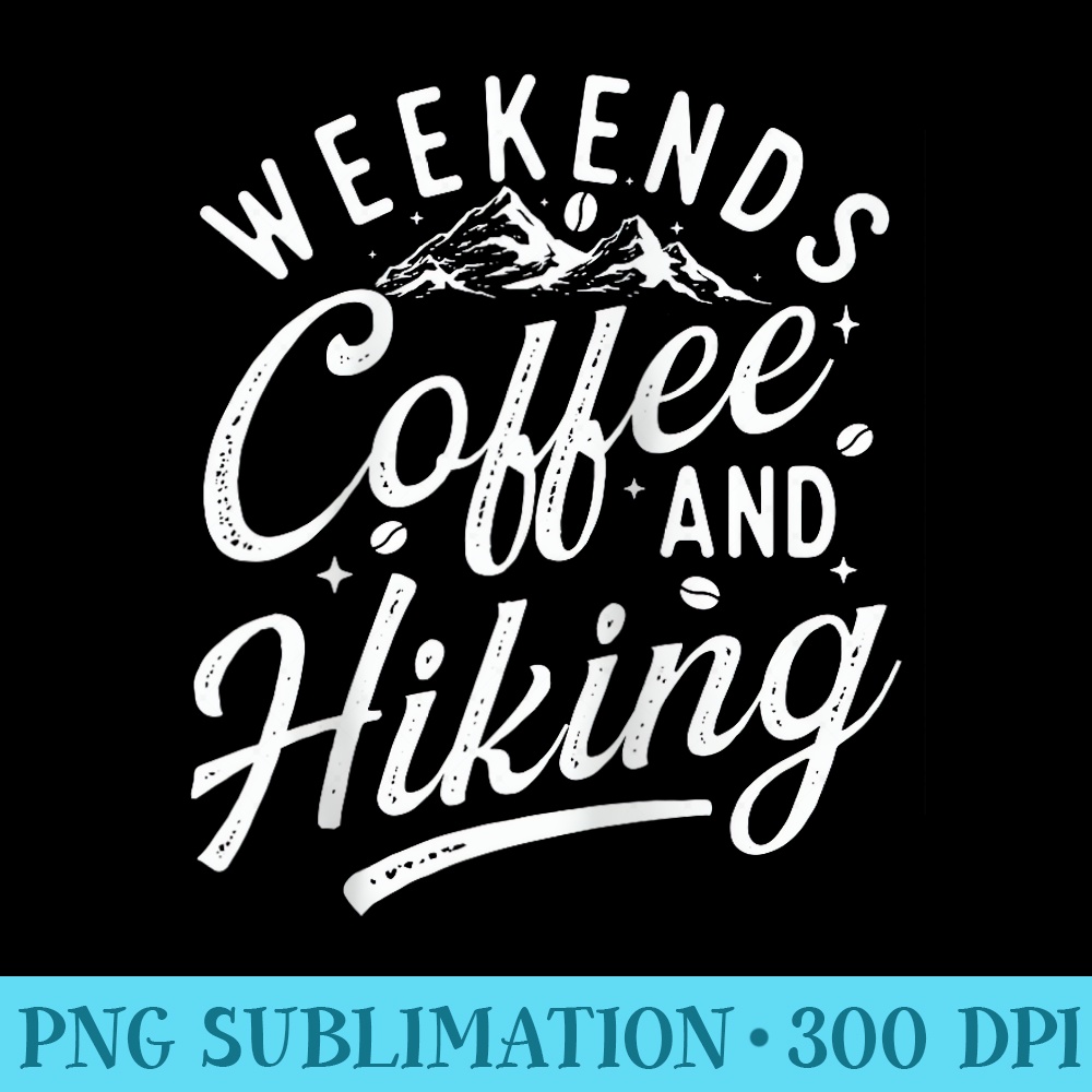 Weekends Coffee And Hiking Hiking Lover Mountaineer Hiker Raglan Baseball - Unique PNG Artwork - Quick And Seamless Download Process