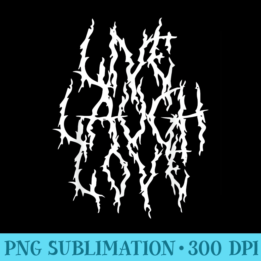 Live Laugh Funny Love Heavy Black Metal Parody Halloween Art - Digital PNG Downloads - Unique And Exclusive Designs
