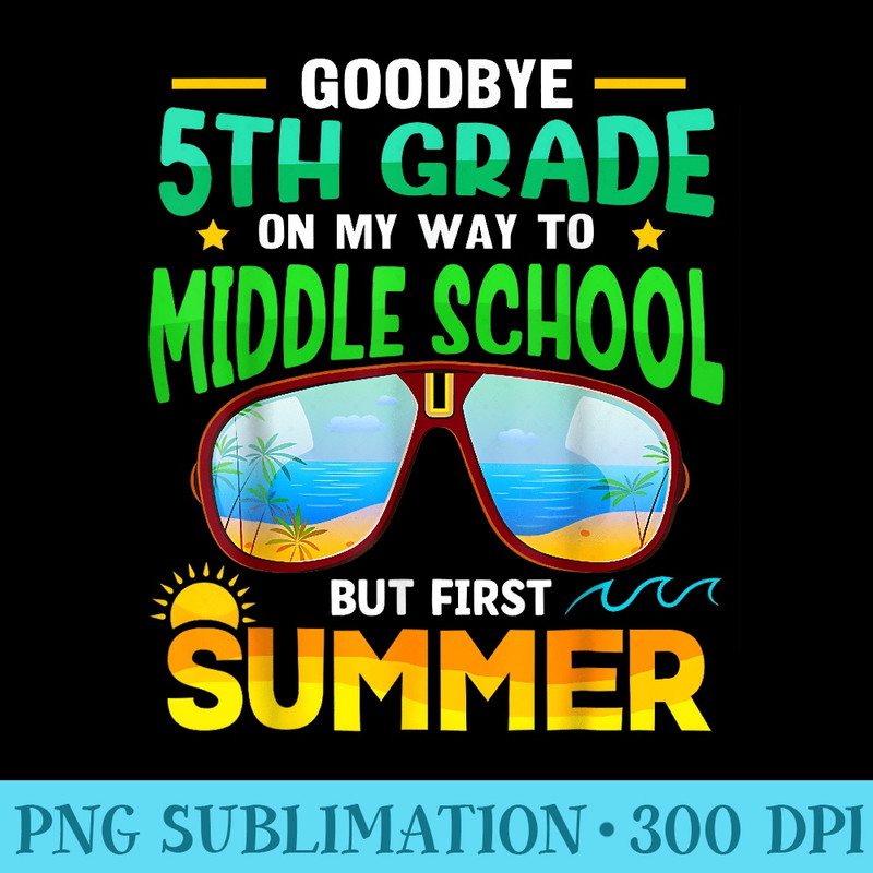 Goodbye 5th Grade Graduation To 6th Grade Hello Summer - PNG Clipart - Unleash Your Creativity