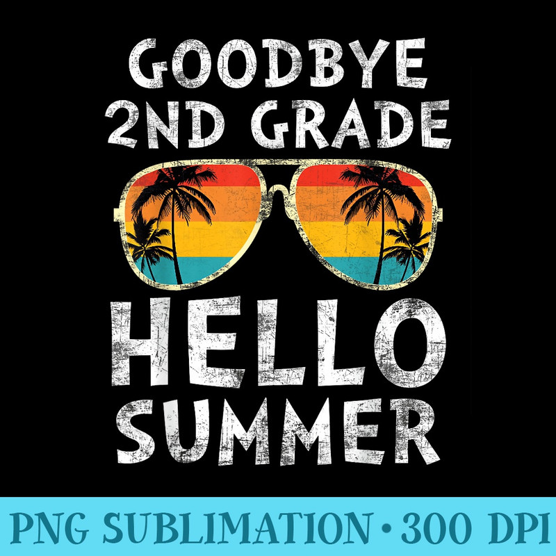 Goodbye 2nd Grade Hello Summer Sunglasses Last Day Of School - PNG Clipart - Unleash Your Inner Rebellion